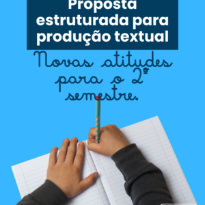 Proposta estruturada de produção textual - Novas atitudes para o 2º semestre